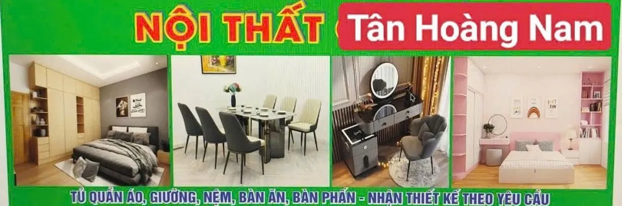 Bảng hiệu Nội Thất Tân Hoàng Nam: tủ quần áo, giường, nệm, bàn ăn, bàn phấn, nhận thiết kế theo yêu cầu